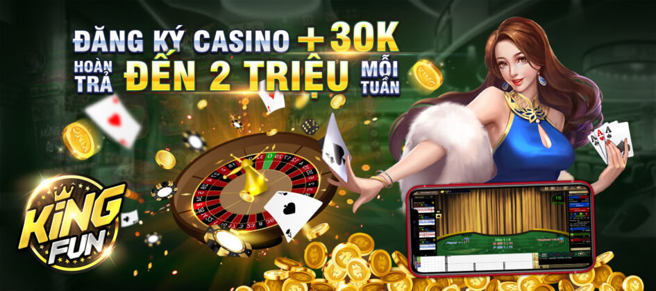 Sự kiện khuyến mãi hoàn trả tiền thua Casino tại Kingfun